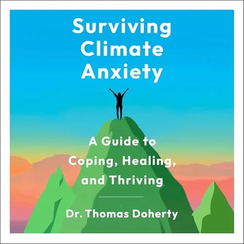 Surviving Climate Anxiety By Dr. Thomas Doherty